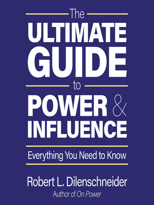 Title details for The Ultimate Guide to Power and Influence by Robert L. Dilenschneider - Available